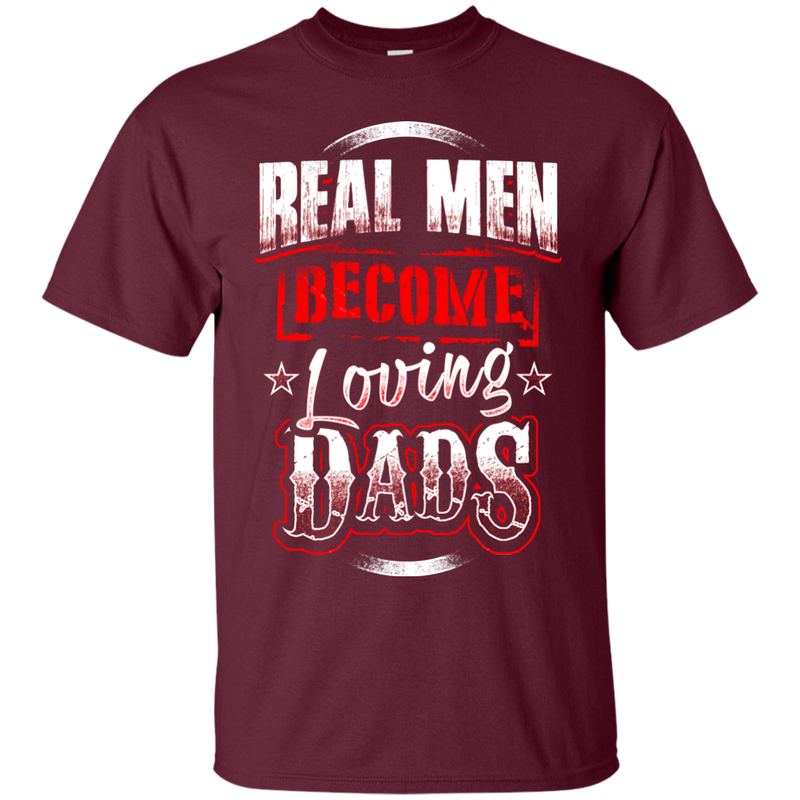 Real Men Become Loveing Dads Funny T-shirt for Father's Day CustomCat