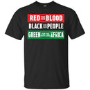 Red For Our Blood Black For Our People Green For The Rich Land Of Africa T-shirts CustomCat