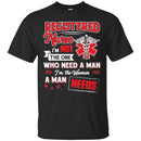 Registered  Nurse I'm Not The One Who Need A Man I'm The Woman A Man Needs Funny Gift Nurse Shirts CustomCat