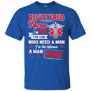 Registered  Nurse I'm Not The One Who Need A Man I'm The Woman A Man Needs Funny Gift Nurse Shirts CustomCat