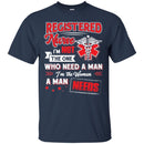 Registered  Nurse I'm Not The One Who Need A Man I'm The Woman A Man Needs Funny Gift Nurse Shirts CustomCat