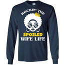 Rockin' The Spoiled Wife Life T Shirt CustomCat