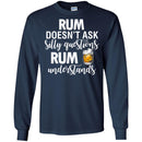 Rum Doesn't Ask Silly Questions Rum Understands Funny Gifts Wine Lover Shirts CustomCat