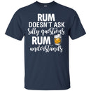 Rum Doesn't Ask Silly Questions Rum Understands Funny Gifts Wine Lover Shirts CustomCat