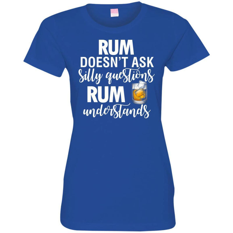 Rum Doesn't Ask Silly Questions Rum Understands Funny Gifts Wine Lover Shirts CustomCat