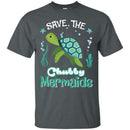 Save the Chubby Mermaid Turtle T-shirt & Hoodie CustomCat