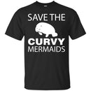 Save The Curvy Mermaids Manatee T Shirts CustomCat