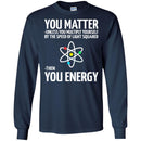 Science T-Shirt Neil You Matter You Multiply By The Speed Of Light Squared Then You Energy Shirts CustomCat