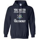 Science T-Shirt Neil You Matter You Multiply By The Speed Of Light Squared Then You Energy Shirts CustomCat
