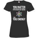 Science T-Shirt Neil You Matter You Multiply By The Speed Of Light Squared Then You Energy Shirts CustomCat