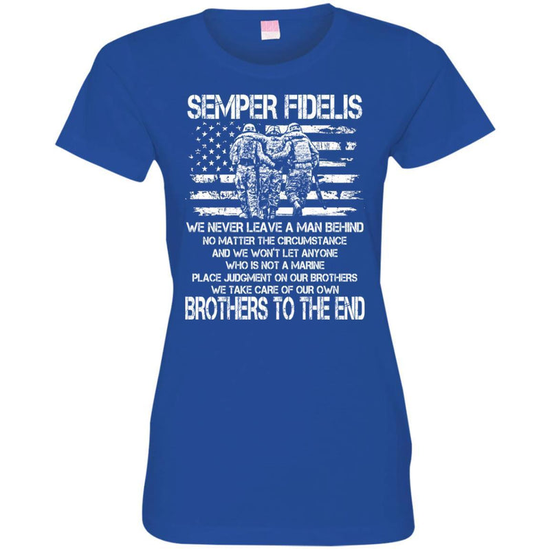 Semper Fidelis We Never Leave A Man Behind We Take Care Of Our Own Brother To The End T Shirts CustomCat