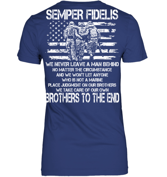 Semper Fidelis We Never Leave A Man Behind We Take Care Of Our Own Brother To The End T Shirts GearLaunch