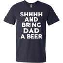 SHHHH And Bring DAD a Beer Funny T-shirt For Beer Lovers CustomCat