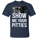 Show Me Your Pitties T-shirt For Pit Bull Lovers CustomCat