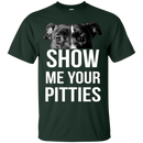 Show Me Your Pitties T-shirt For Pit Bull Lovers CustomCat