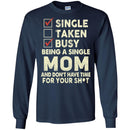 Single Taken Busy Being A Single Mom And Don't Have Time For Your Funny Gift T Shirts CustomCat