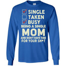 Single Taken Busy Being A Single Mom And Don't Have Time For Your Funny Gift T Shirts CustomCat