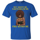 Sky Above Me Earth Below Me Fire Within Me Black History Month T-Shirt for Women African Pride Shirts CustomCat