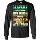 Slavery Destroyed Us Religion Divided Us Ignorance Controls Us Truth Facts T-shirts CustomCat