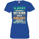 Slavery Destroyed Us Religion Divided Us Ignorance Controls Us Truth Facts T-shirts CustomCat