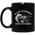 Sniper Coffee Mug Always Outnumbered Never Outgunner 11oz - 15oz Black Mug CustomCat