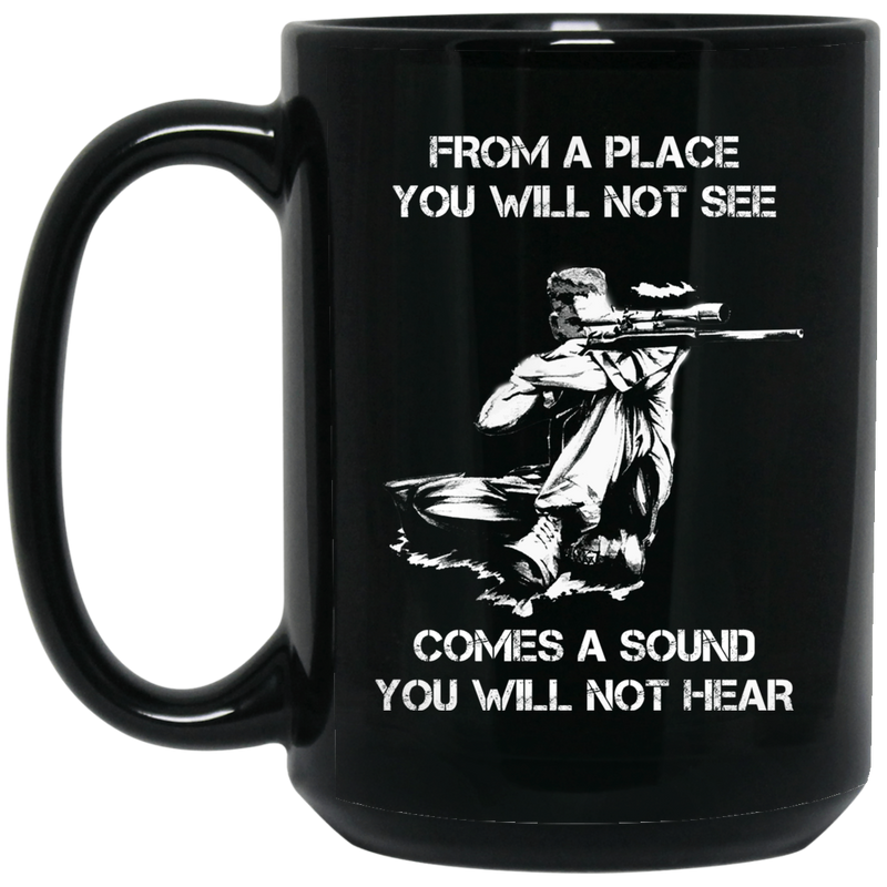 Sniper Coffee Mug From A Place You Will Not See Comes A Sound You Will Not Hear Sniper 11oz - 15oz Black Mug CustomCat