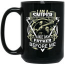 Sniper Coffee Mug I Am A Sniper Like My Father Before Me 11oz - 15oz Black Mug CustomCat