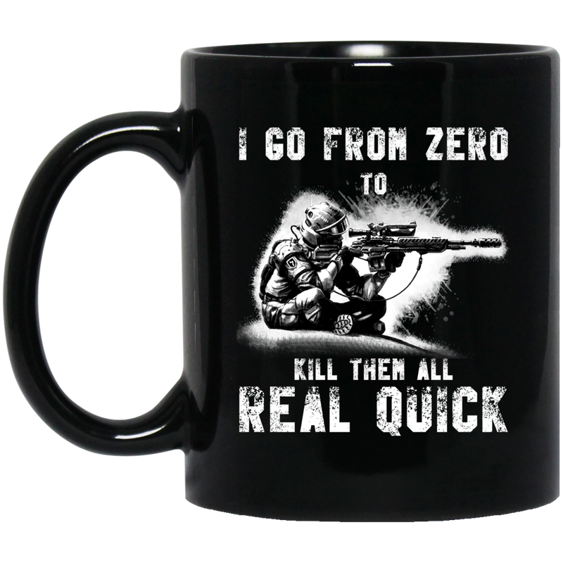 Sniper Coffee Mug I Go From Zero To Kill Them All Real Quick 11oz - 15oz Black Mug CustomCat
