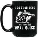 Sniper Coffee Mug I Go From Zero To Kill Them All Real Quick 11oz - 15oz Black Mug CustomCat