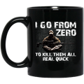Sniper Coffee Mug I Go From Zero To Kill Them All Real Quick Sniper 11oz - 15oz Black Mug CustomCat