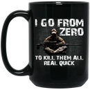 Sniper Coffee Mug I Go From Zero To Kill Them All Real Quick Sniper 11oz - 15oz Black Mug CustomCat