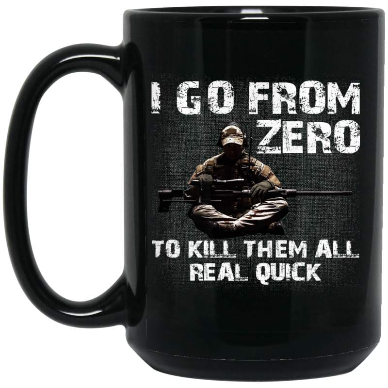 Sniper Coffee Mug I Go From Zero To Kill Them All Real Quick Sniper 11oz - 15oz Black Mug CustomCat