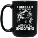Sniper Coffee Mug I Googled My Symptoms Turns Out I Just Needed To Go Shooting Sniper 11oz - 15oz Black Mug CustomCat