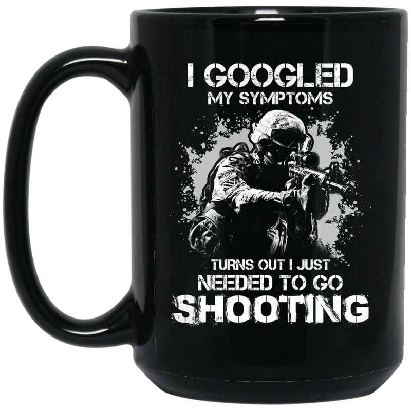Sniper Coffee Mug I Googled My Symptoms Turns Out I Just Needed To Go Shooting Sniper 11oz - 15oz Black Mug CustomCat