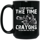 Sniper Coffee Mug I Have Neither The Time Nor The Crayons To Explain This To You Sniper 11oz - 15oz Black Mug CustomCat