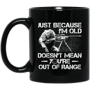Sniper Coffee Mug Just Because I'm Old Doesn't Mean You're Out Of Range Sniper 11oz - 15oz Black Mug CustomCat