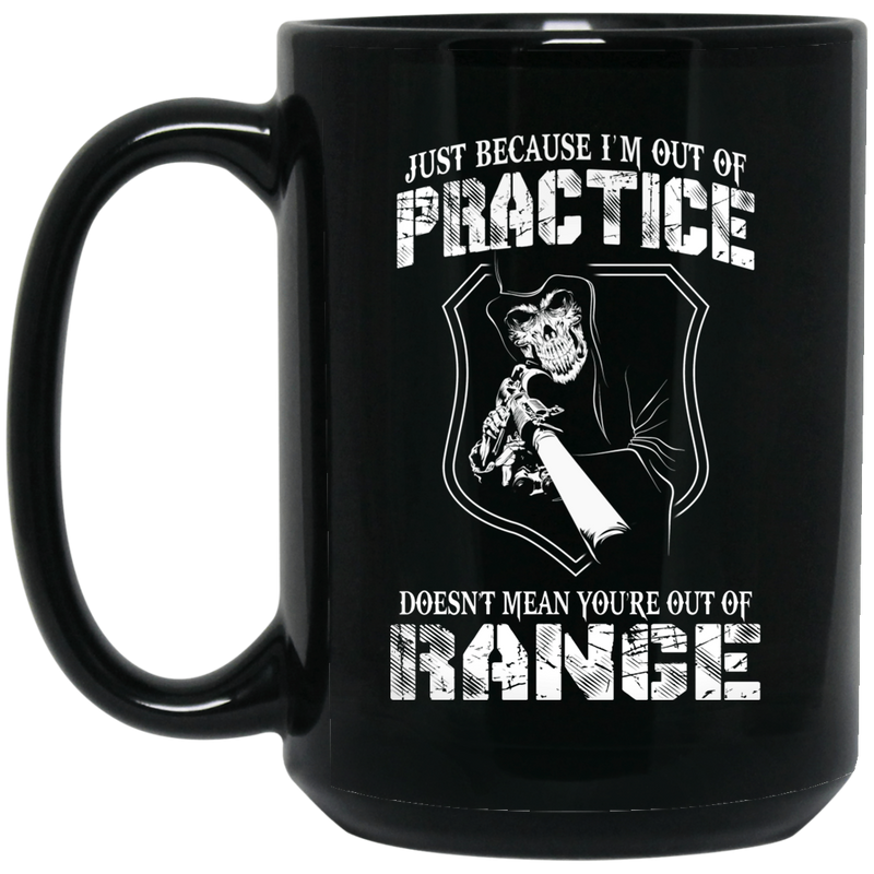 Sniper Coffee Mug Just Because I'm Out Of Practice Doesn't Mean You're Out Of Range Sniper 11oz - 15oz Black Mug CustomCat