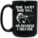 Sniper Coffee Mug One Shot One Kill No Remorse I Decide Sniper 11oz - 15oz Black Mug CustomCat