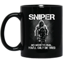 Sniper Coffee Mug Sniper No Need To Run You Will Only Die Tired 11oz - 15oz Black Mug CustomCat