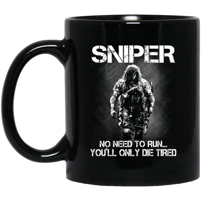 Sniper Coffee Mug Sniper No Need To Run You Will Only Die Tired 11oz - 15oz Black Mug CustomCat