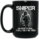 Sniper Coffee Mug Sniper No Need To Run You Will Only Die Tired 11oz - 15oz Black Mug CustomCat