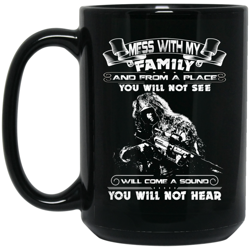 Sniper Mug Mess With My Family From A Place You Will Not See Will Come A Sound Not Hear 11oz - 15oz Black Mug CustomCat