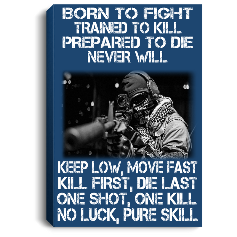 Sniper Soldier Canvas - Born To Fight Trained To Kill Prepared To Die Never Will One Shot One Kill