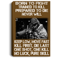 Sniper Soldier Canvas - Born To Fight Trained To Kill Prepared To Die Never Will One Shot One Kill