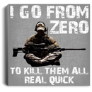Sniper Soldier Canvas - I Go From Zero To Kill Them All Real Quick Canvas Wall Art Decor