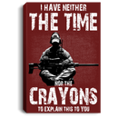 Sniper Soldier Canvas - I Have Neither The Time Nor The Crayons To Explain This To You Canvas Wall Art Decor