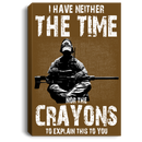 Sniper Soldier Canvas - I Have Neither The Time Nor The Crayons To Explain This To You Canvas Wall Art Decor