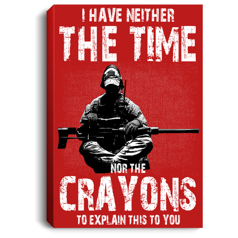 Sniper Soldier Canvas - I Have Neither The Time Nor The Crayons To Explain This To You Canvas Wall Art Decor