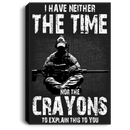 Sniper Soldier Canvas - I Have Neither The Time Nor The Crayons To Explain This To You Canvas Wall Art Decor