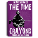 Sniper Soldier Canvas - I Have Neither The Time Nor The Crayons To Explain This To You Canvas Wall Art Decor
